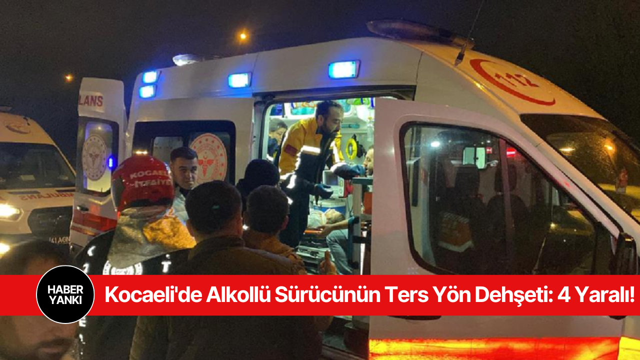 Kocaeli’de Alkollü Sürücünün Ters Yön Dehşeti: 4 Yaralı!